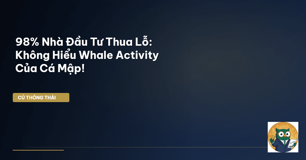 98% Nhà Đầu Tư Thua Lỗ: Không Hiểu Whale Activity Của Cá Mập!