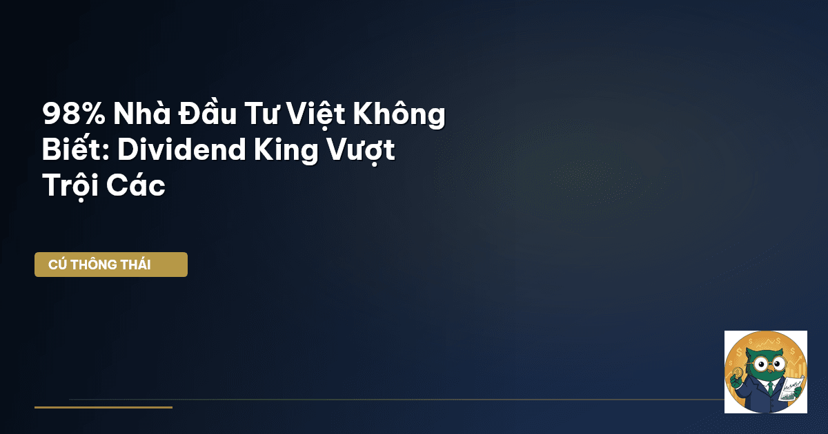 98% Nhà Đầu Tư Việt Không Biết: Dividend King Vượt Trội Các