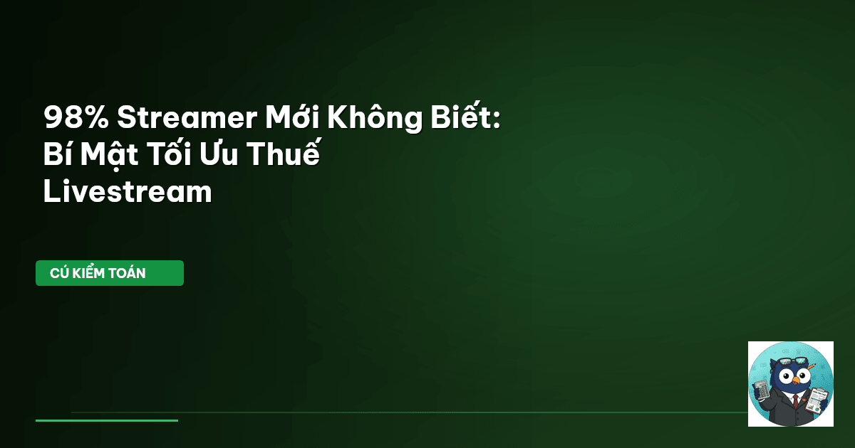 98% Streamer Mới Không Biết: Bí Mật Tối Ưu Thuế Livestream