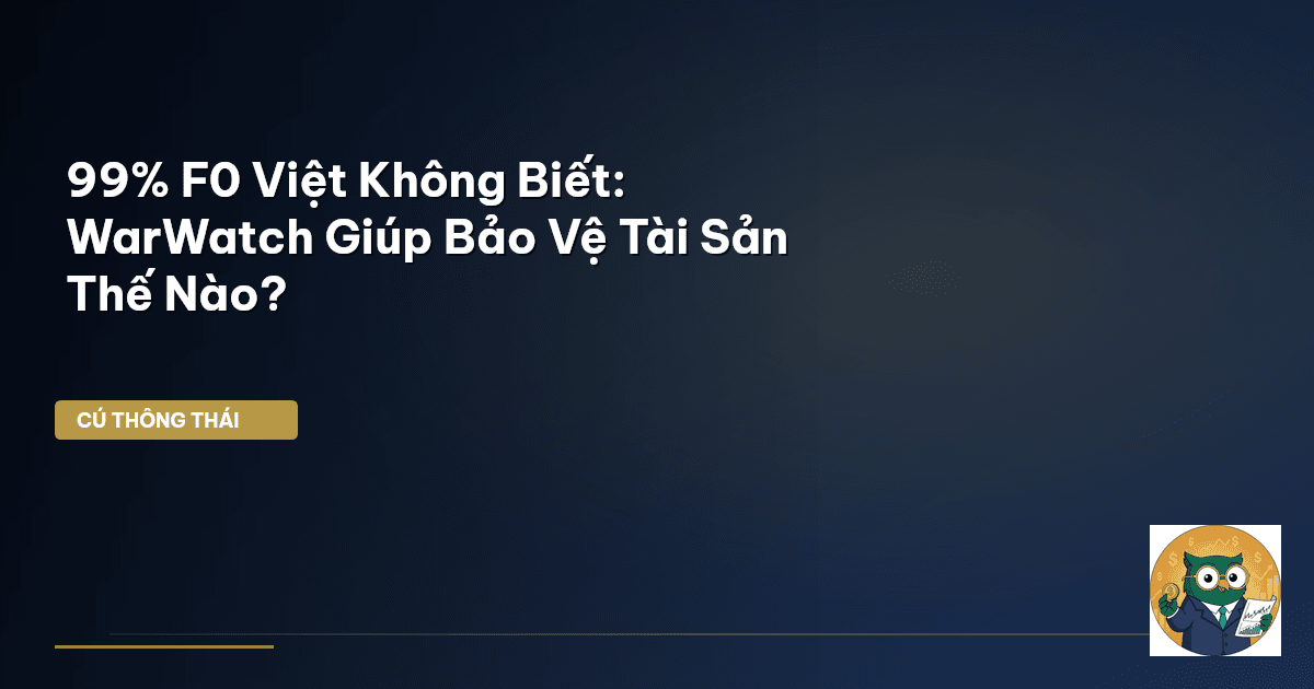 99% F0 Việt Không Biết: WarWatch Giúp Bảo Vệ Tài Sản Thế Nào?