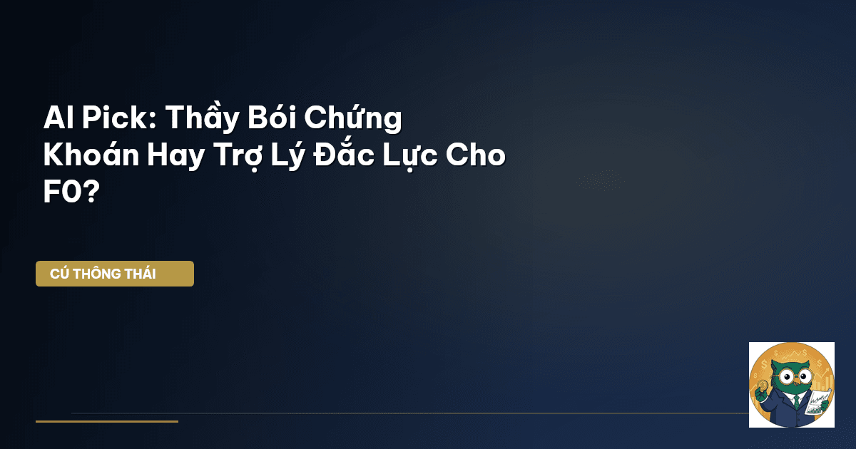 AI Pick: ‘Thầy Bói’ Chứng Khoán Hay Trợ Lý Đắc Lực Cho F0?