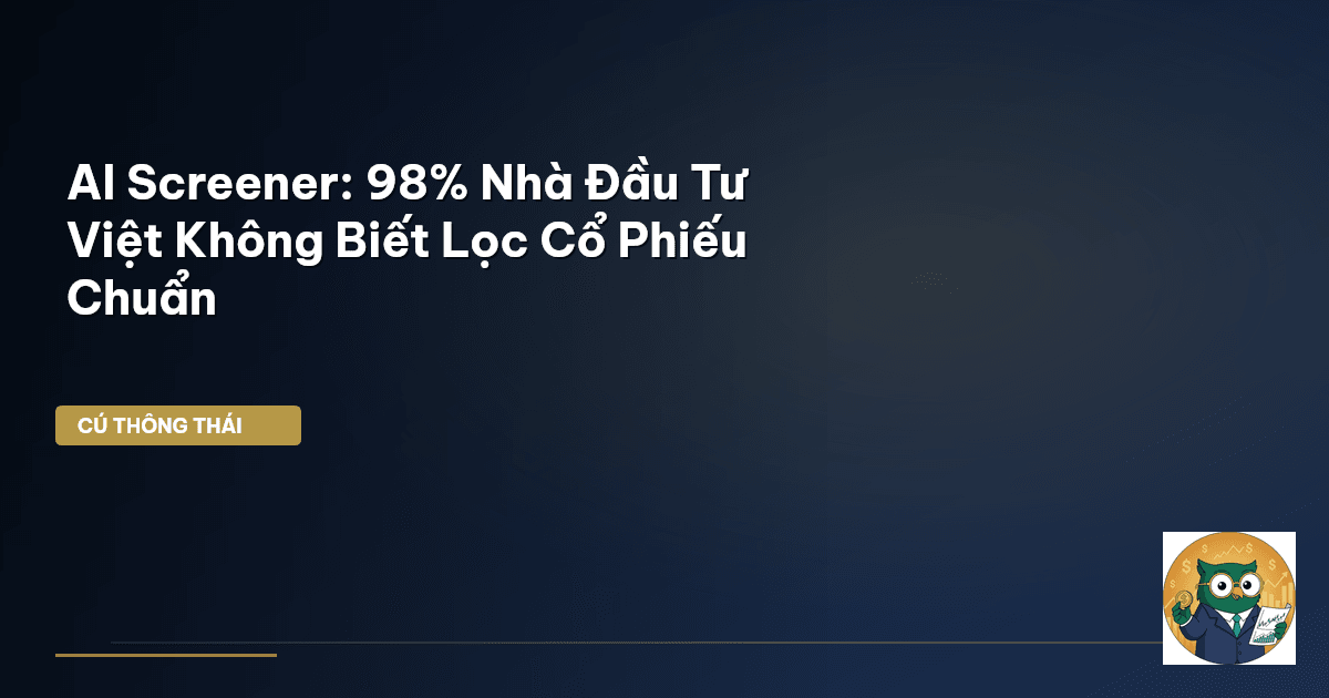 AI Screener: 98% Nhà Đầu Tư Việt Không Biết Lọc Cổ Phiếu Chuẩn