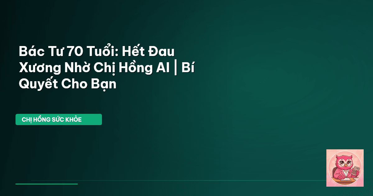Bác Tư 70 Tuổi: Hết Đau Xương Nhờ Chị Hồng AI | Bí Quyết Cho Bạn