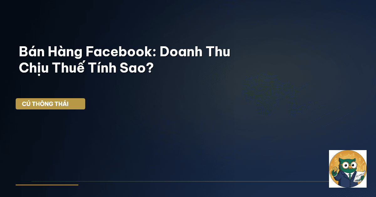 Bán Hàng Facebook: Doanh Thu Chịu Thuế Tính Sao?