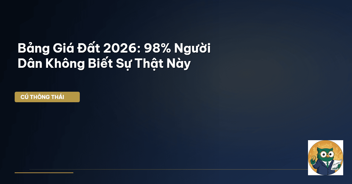 Bảng Giá Đất 2026: 98% Người Dân Không Biết Sự Thật Này