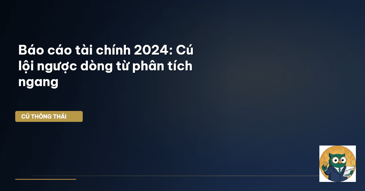 Báo cáo tài chính 2024: Cú lội ngược dòng từ phân tích ngang