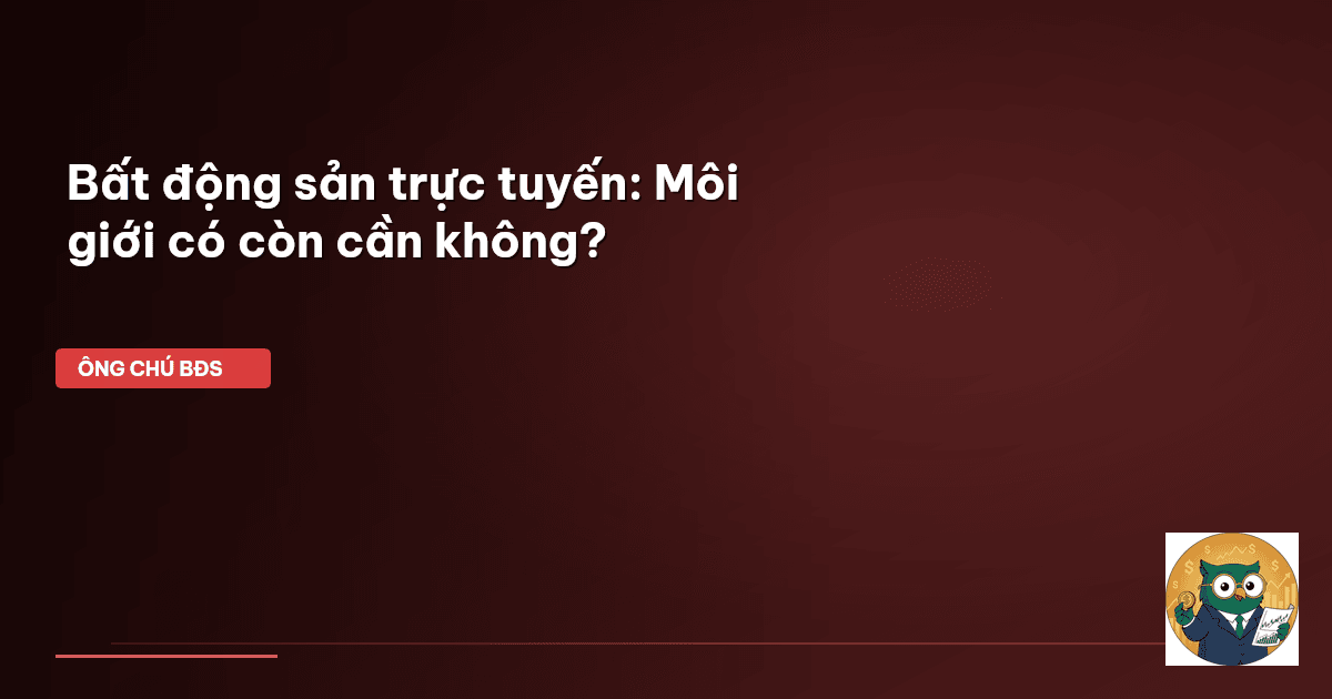 Bất động sản trực tuyến: Môi giới có còn cần không?