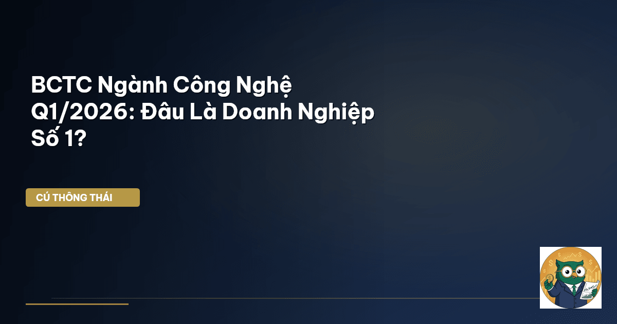 BCTC Ngành Công Nghệ Q1/2026: Đâu Là Doanh Nghiệp Số 1?