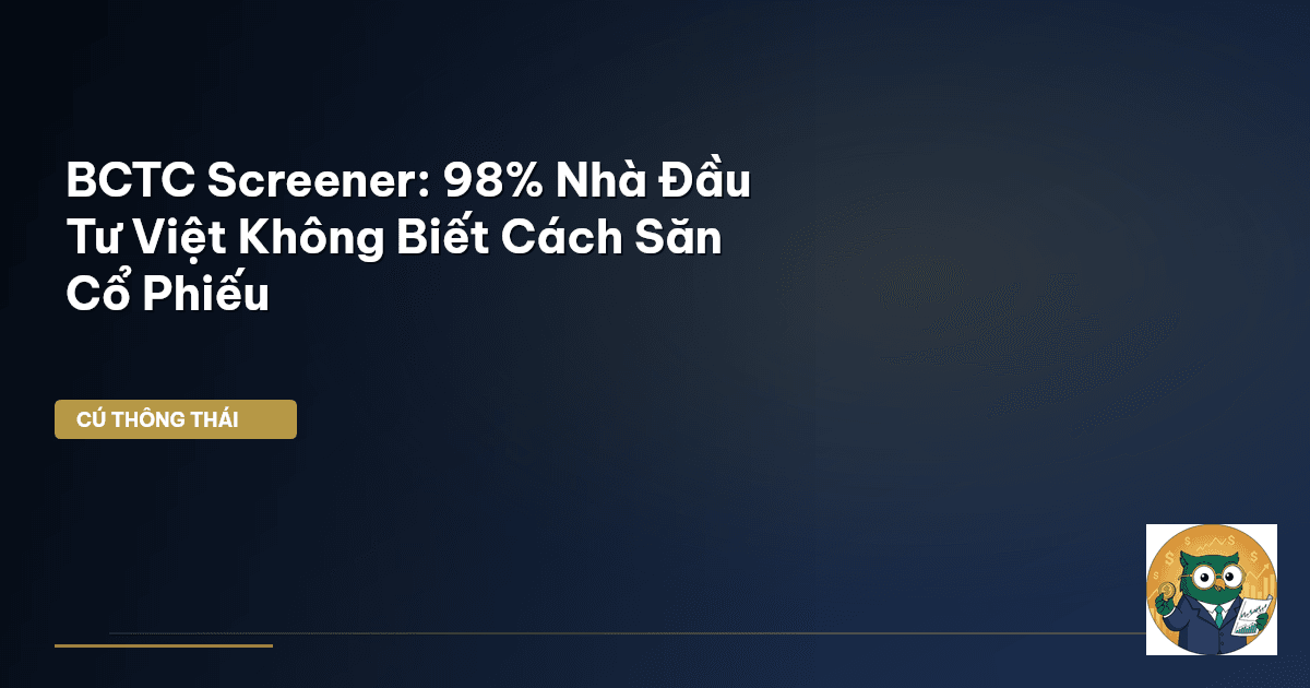 BCTC Screener: 98% Nhà Đầu Tư Việt Không Biết Cách Săn Cổ Phiếu
