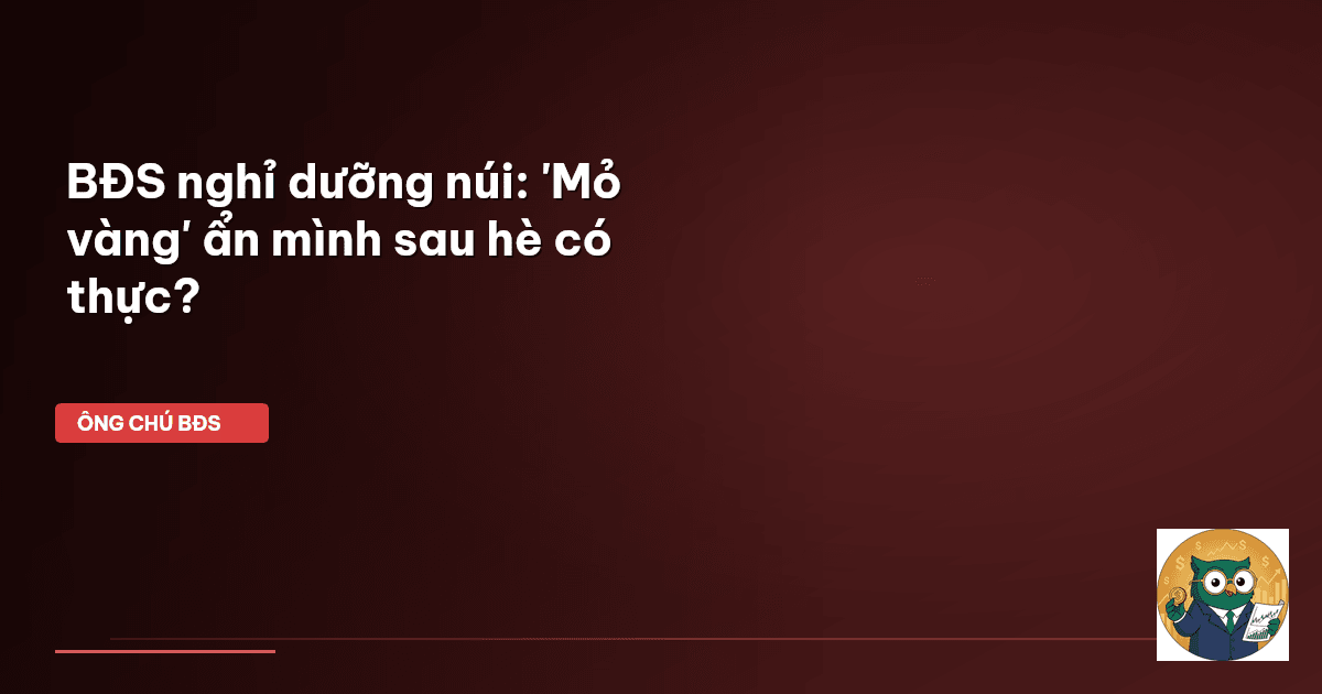 BĐS nghỉ dưỡng núi: 'Mỏ vàng' ẩn mình sau hè có thực?