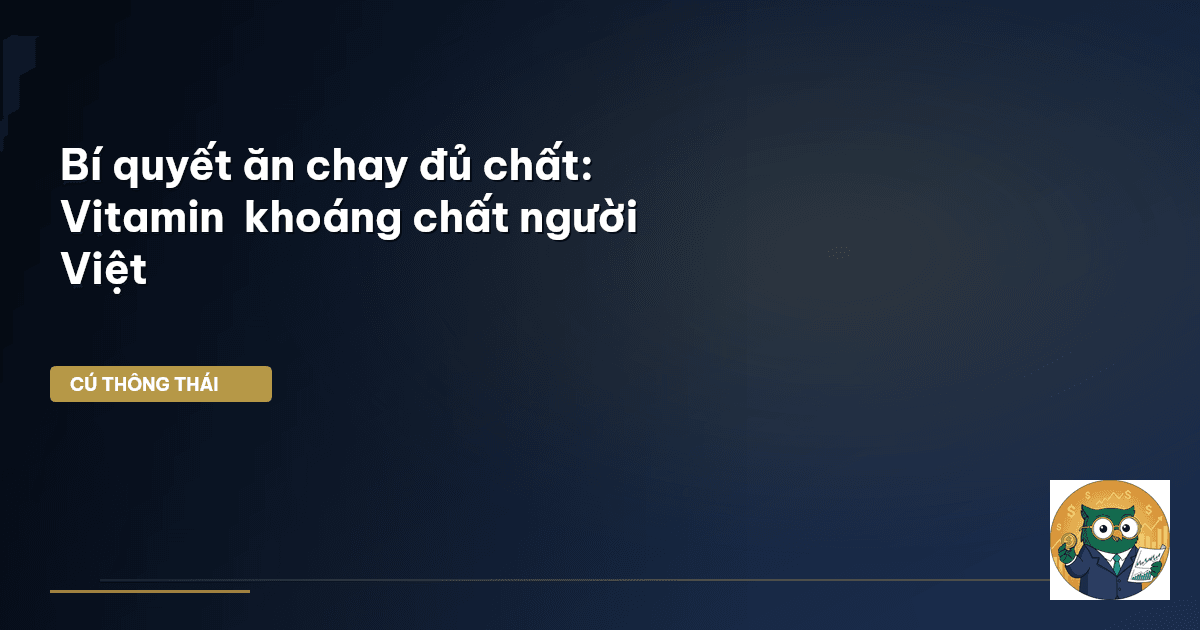 Bí quyết ăn chay đủ chất: Vitamin & khoáng chất người Việt