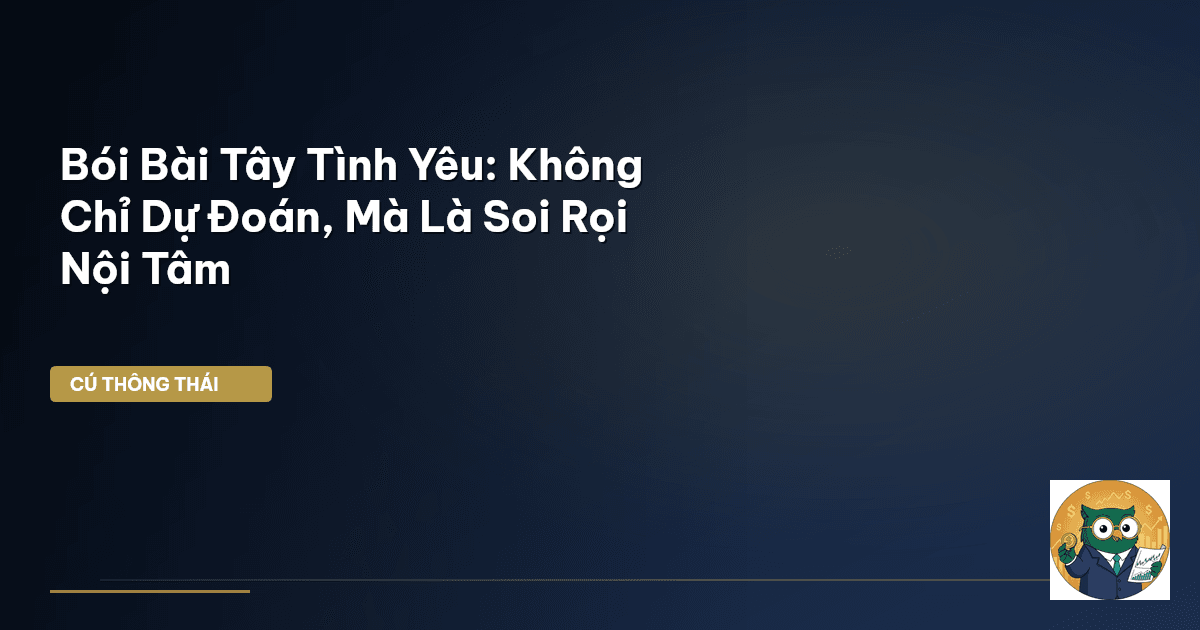 Bói Bài Tây Tình Yêu: Không Chỉ Dự Đoán, Mà Là Soi Rọi Nội Tâm