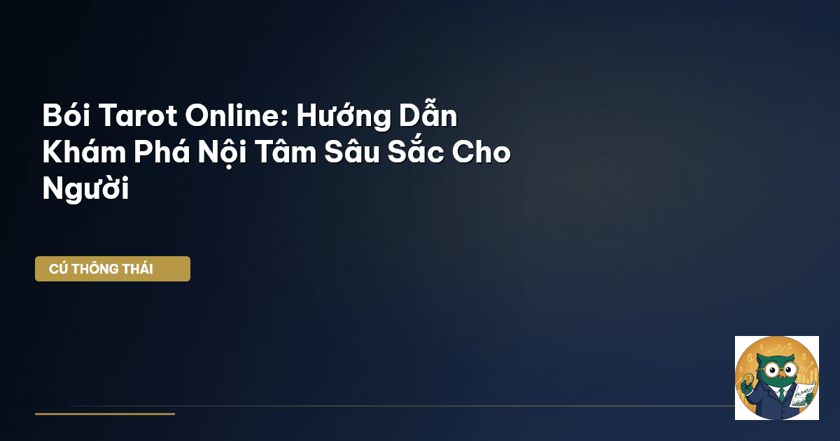 Bói Tarot Online: Hướng Dẫn Khám Phá Nội Tâm Sâu Sắc Cho Người