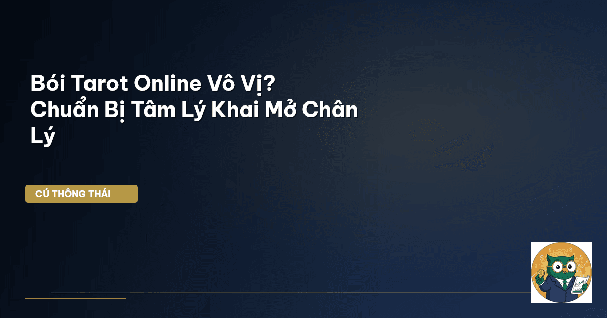 Bói Tarot Online Vô Vị? Chuẩn Bị Tâm Lý Khai Mở Chân Lý