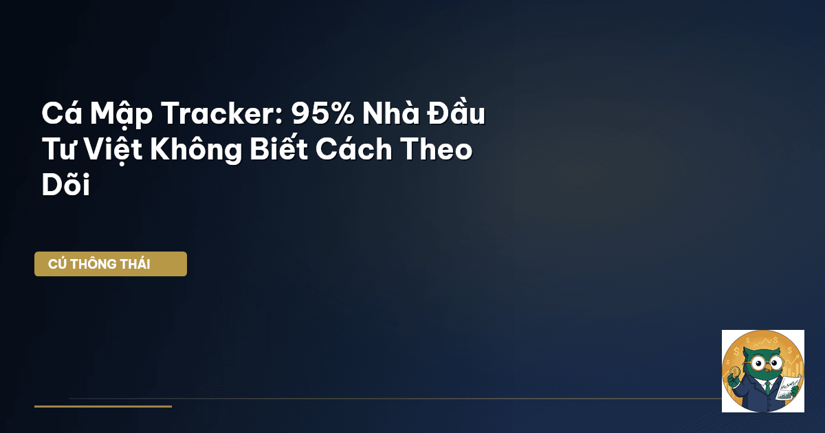 Cá Mập Tracker: 95% Nhà Đầu Tư Việt Không Biết Cách Theo Dõi