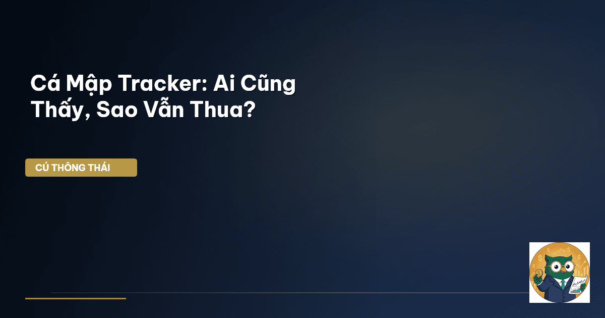 Cá Mập Tracker: Ai Cũng Thấy, Sao Vẫn Thua?
