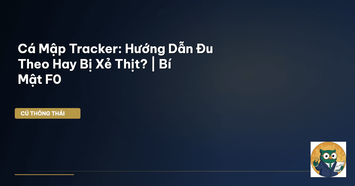 Cá Mập Tracker: Hướng Dẫn Đu Theo Hay Bị Xẻ Thịt? | Bí Mật F0