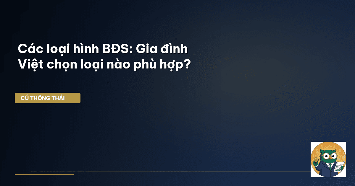 Các loại hình BĐS: Gia đình Việt chọn loại nào phù hợp?