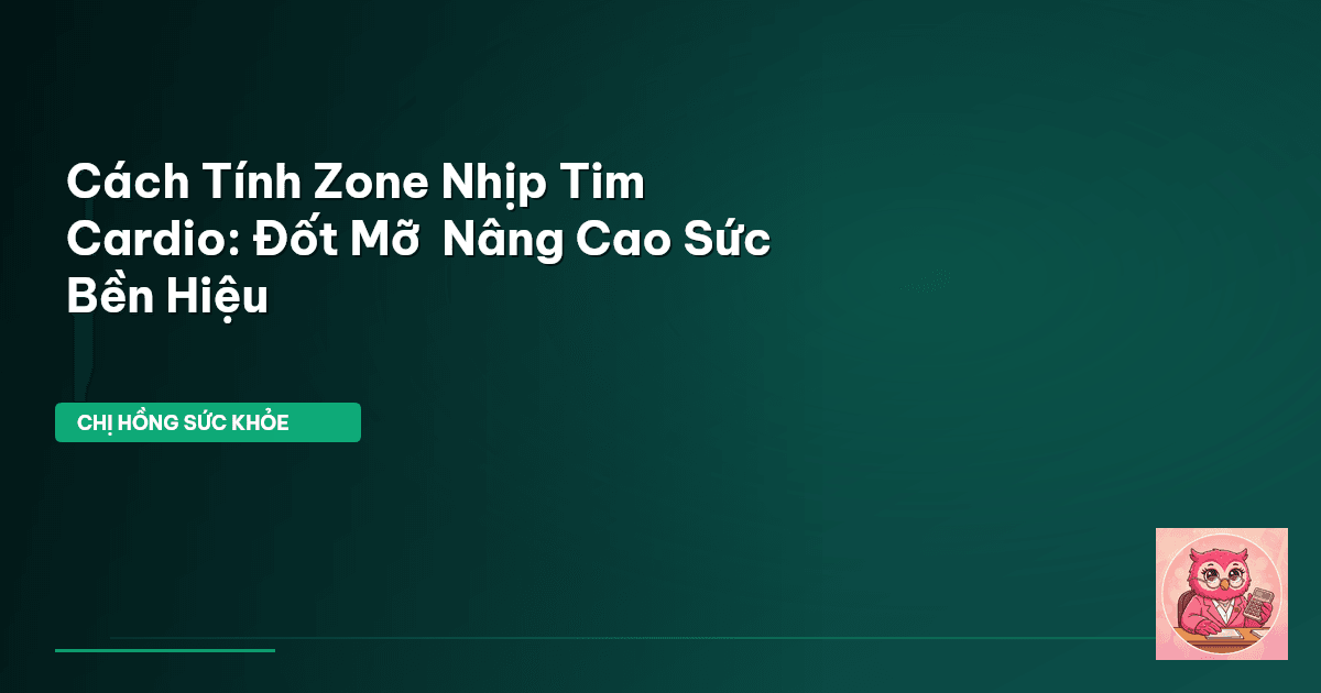 Cách Tính Zone Nhịp Tim Cardio: Đốt Mỡ & Nâng Cao Sức Bền Hiệu