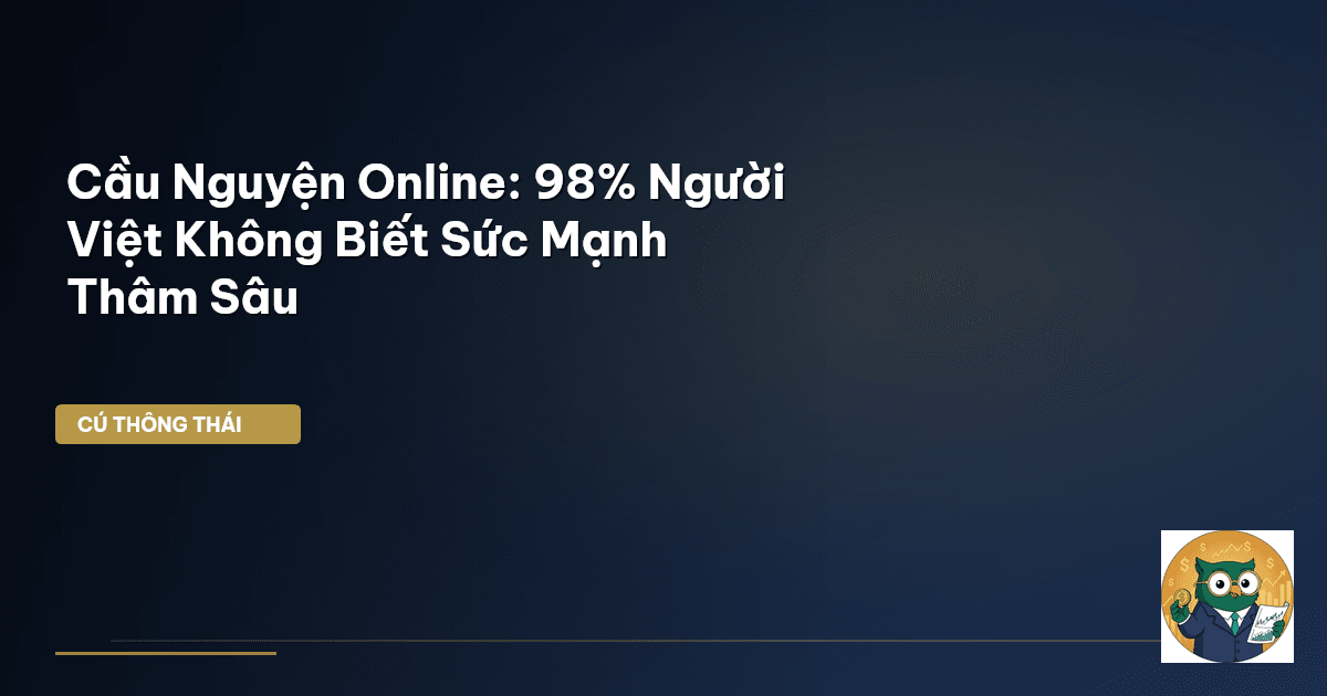 Cầu Nguyện Online: 98% Người Việt Không Biết Sức Mạnh Thâm Sâu