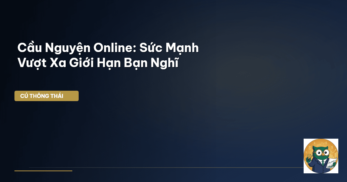 Cầu Nguyện Online: Sức Mạnh Vượt Xa Giới Hạn Bạn Nghĩ