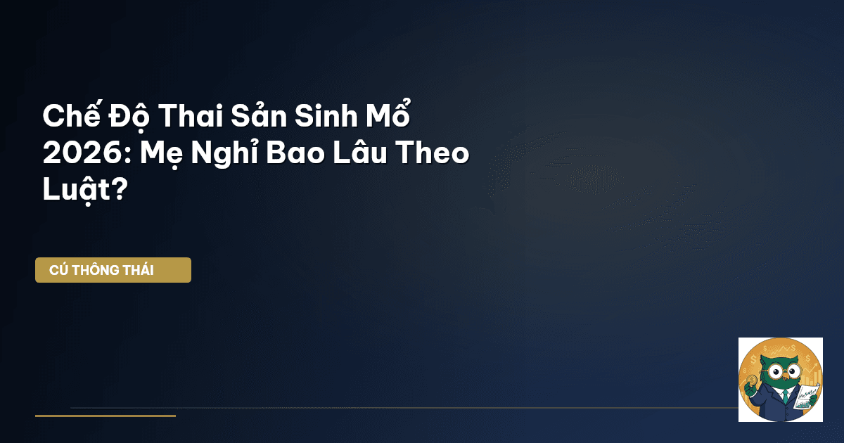 Chế Độ Thai Sản Sinh Mổ 2026: Mẹ Nghỉ Bao Lâu Theo Luật?