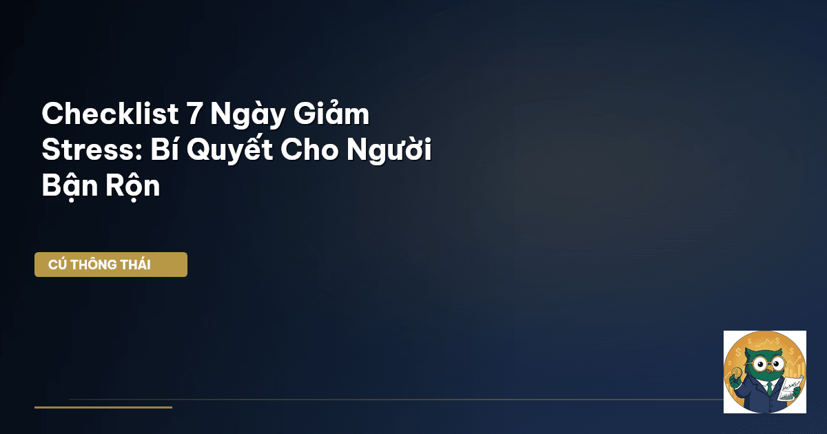 Checklist 7 Ngày Giảm Stress: Bí Quyết Cho Người Bận Rộn