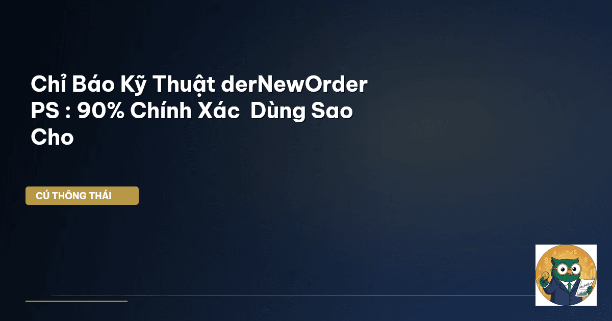Chỉ Báo Kỹ Thuật ‘derNewOrder PS’ : 90% Chính Xác – Dùng Sao Cho