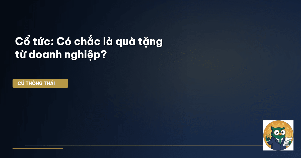 Cổ tức: Có chắc là quà tặng từ doanh nghiệp?