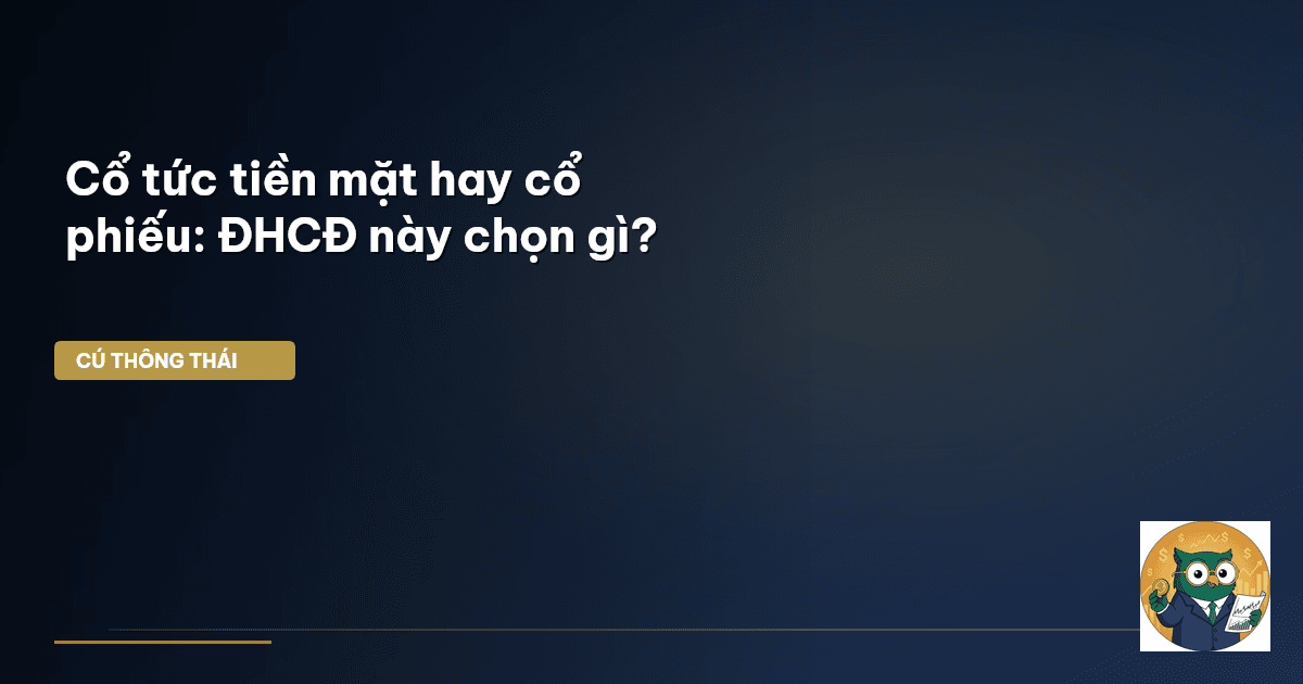 Cổ tức tiền mặt hay cổ phiếu: ĐHCĐ này chọn gì?