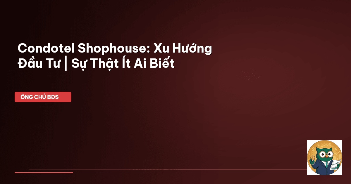 Condotel Shophouse: Xu Hướng Đầu Tư | Sự Thật Ít Ai Biết