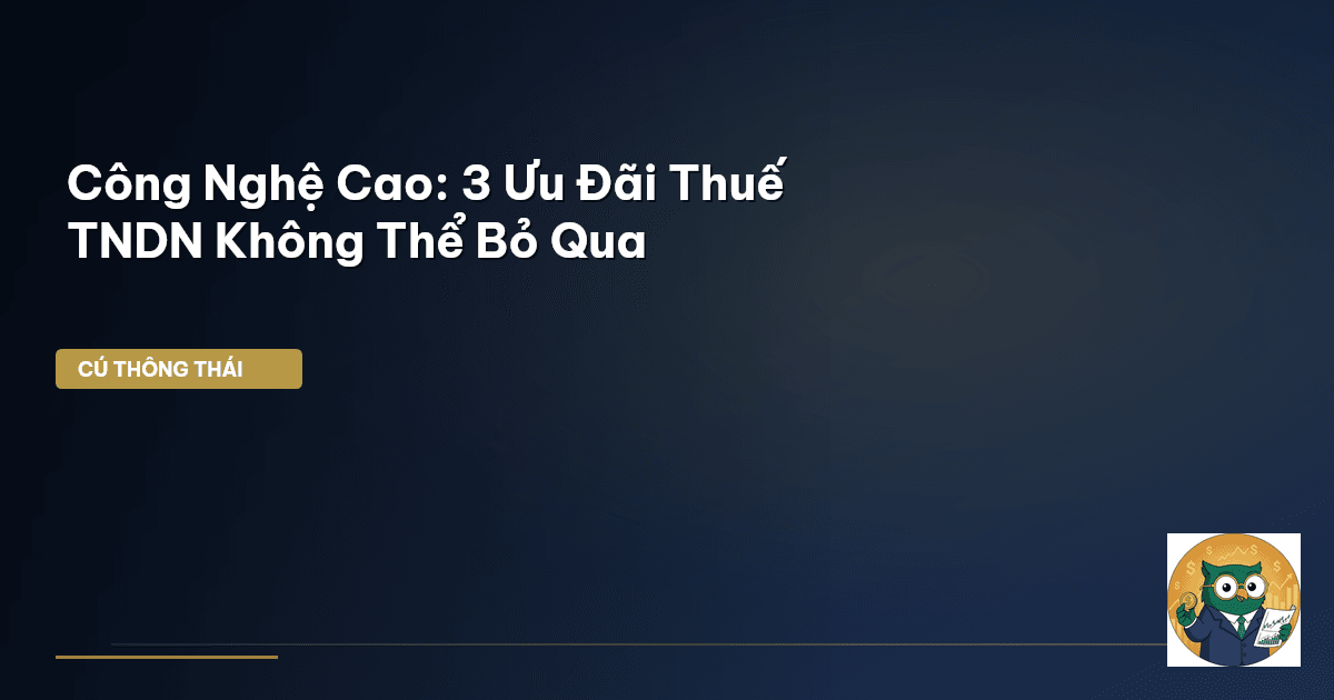 Công Nghệ Cao: 3 Ưu Đãi Thuế TNDN Không Thể Bỏ Qua