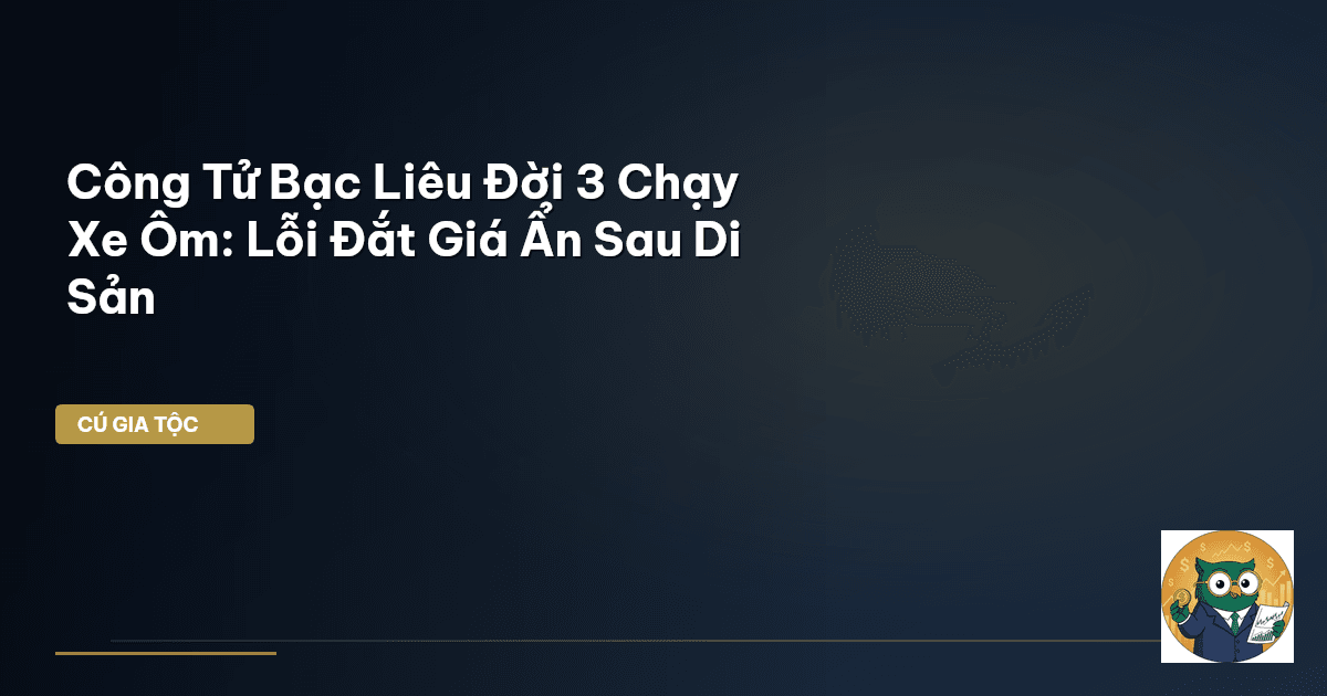 Công Tử Bạc Liêu Đời 3 Chạy Xe Ôm: Lỗi Đắt Giá Ẩn Sau Di Sản