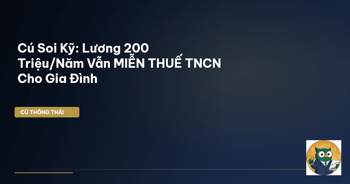Cú Soi Kỹ: Lương 200 Triệu/Năm Vẫn MIỄN THUẾ TNCN Cho Gia Đình