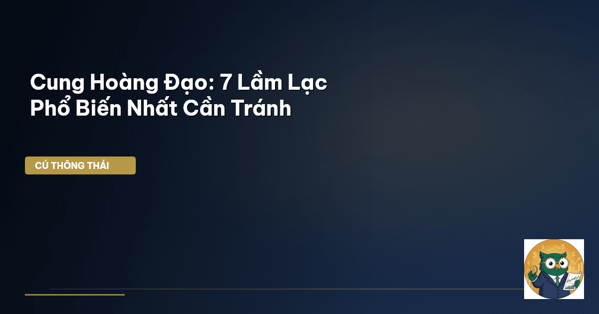 Cung Hoàng Đạo: 7 Lầm Lạc Phổ Biến Nhất Cần Tránh