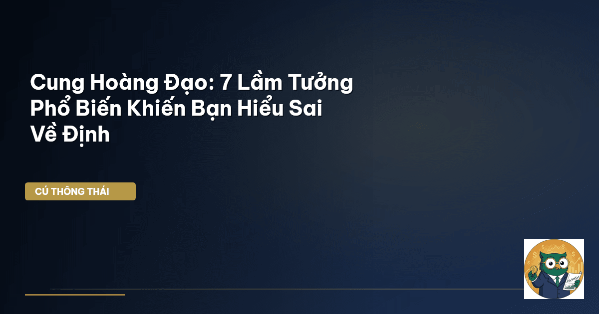 Cung Hoàng Đạo: 7 Lầm Tưởng Phổ Biến Khiến Bạn Hiểu Sai Về Định