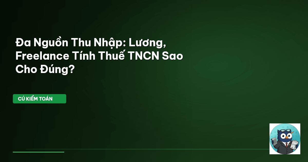 Đa Nguồn Thu Nhập: Lương, Freelance Tính Thuế TNCN Sao Cho Đúng?