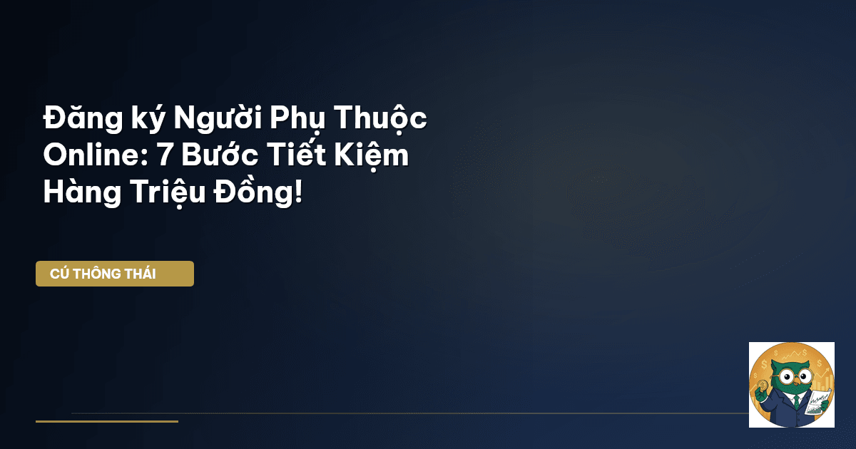 Đăng ký Người Phụ Thuộc Online: 7 Bước Tiết Kiệm Hàng Triệu Đồng!