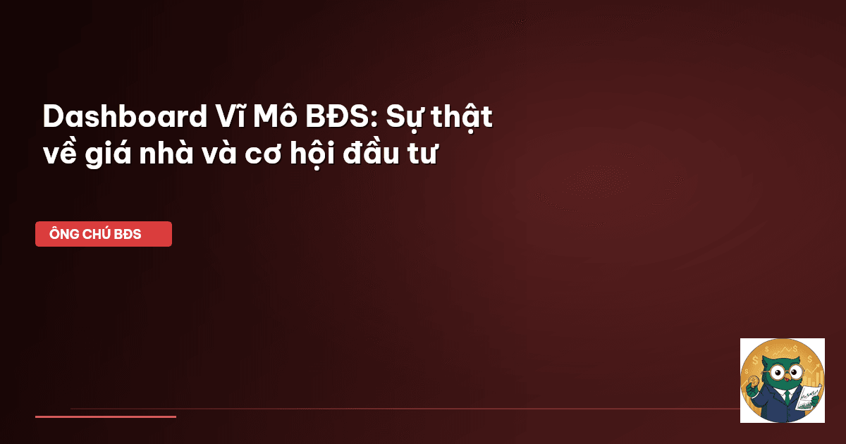 Dashboard Vĩ Mô BĐS