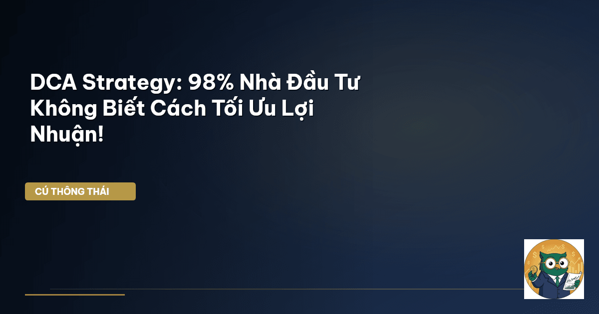 DCA Strategy: 98% Nhà Đầu Tư Không Biết Cách Tối Ưu Lợi Nhuận!