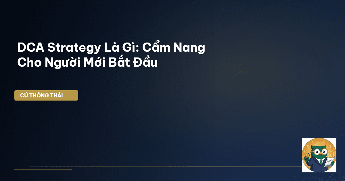 DCA Strategy Là Gì: Cẩm Nang Cho Người Mới Bắt Đầu
