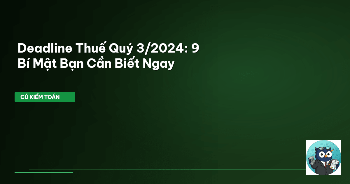 deadline thuế quý 3 2024