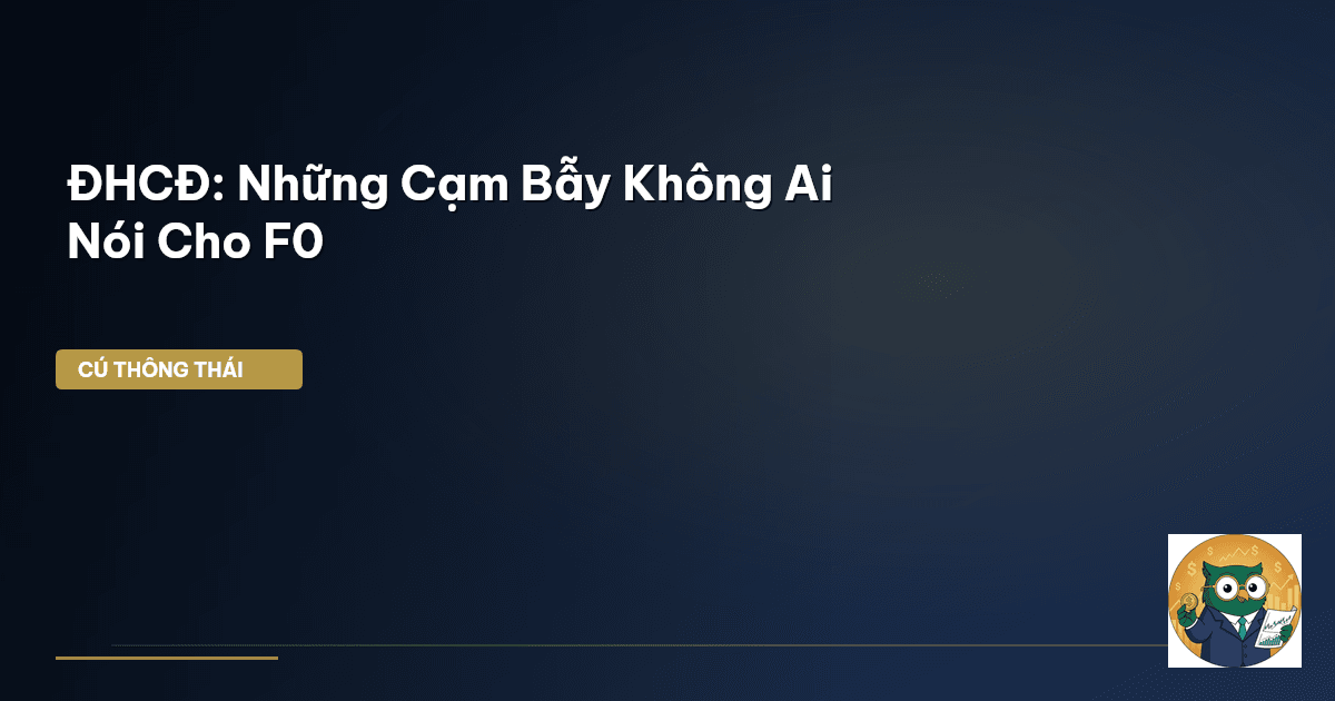 ĐHCĐ: Những Cạm Bẫy Không Ai Nói Cho F0