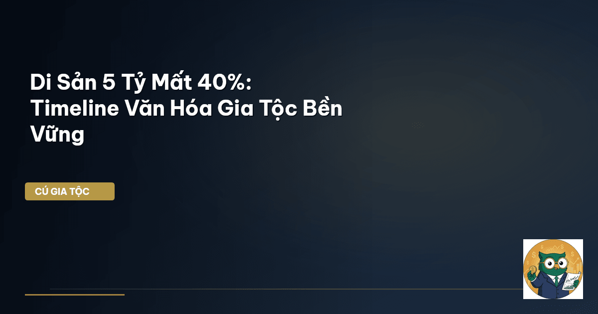 Di Sản 5 Tỷ Mất 40%: Timeline Văn Hóa Gia Tộc Bền Vững
