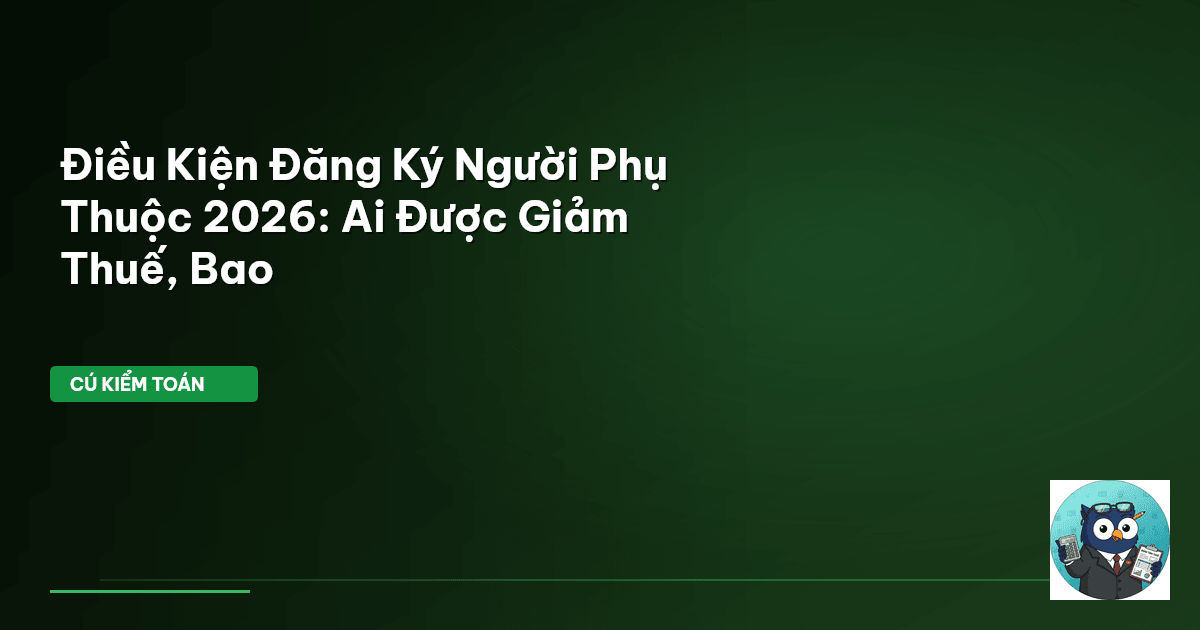 điều kiện người phụ thuộc 2026