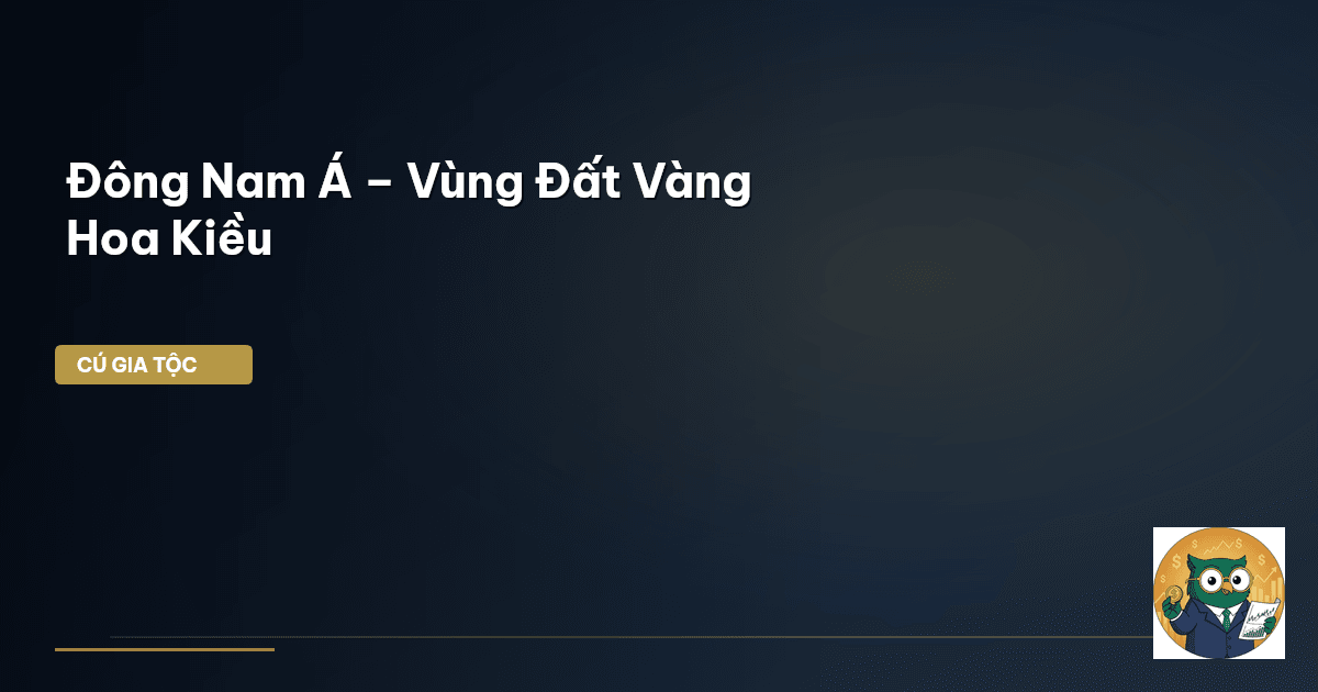 Đông Nam Á – Vùng Đất Vàng Hoa Kiều