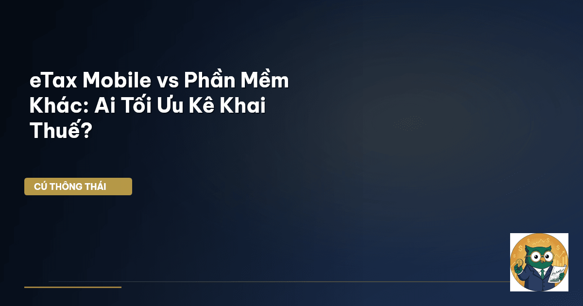 eTax Mobile vs Phần Mềm Khác: Ai Tối Ưu Kê Khai Thuế?