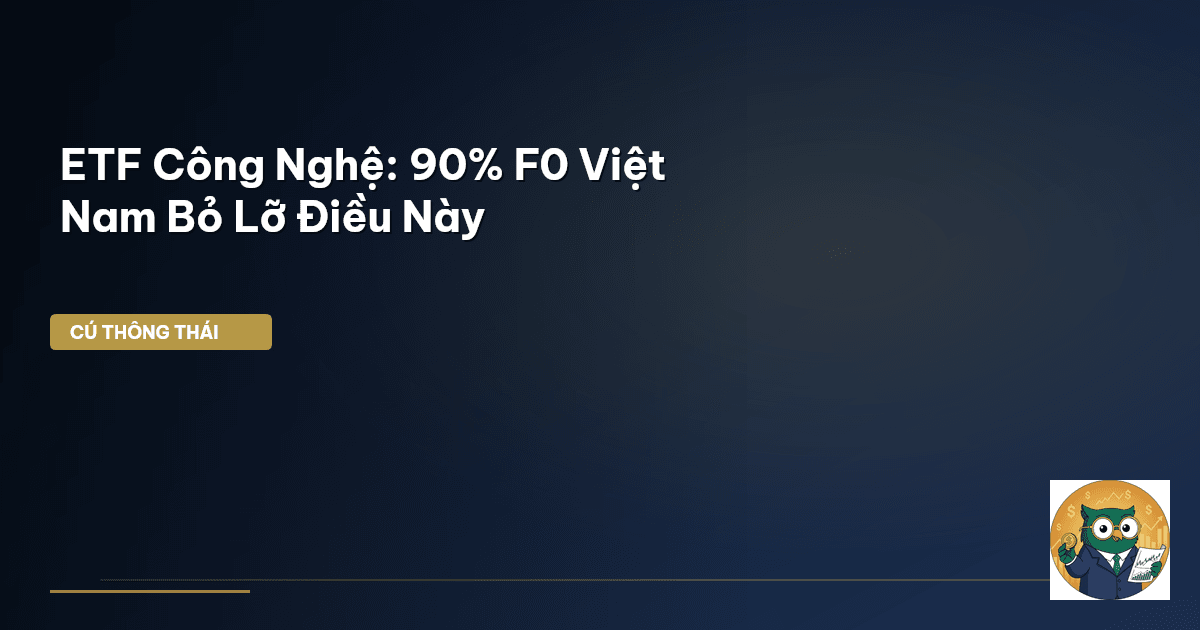 ETF Công Nghệ: 90% F0 Việt Nam Bỏ Lỡ Điều Này
