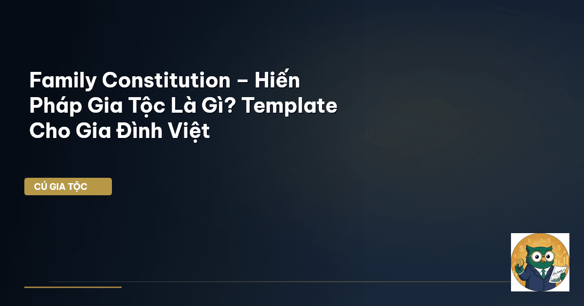Family Constitution – Hiến Pháp Gia Tộc Là Gì? Template Cho Gia Đình Việt