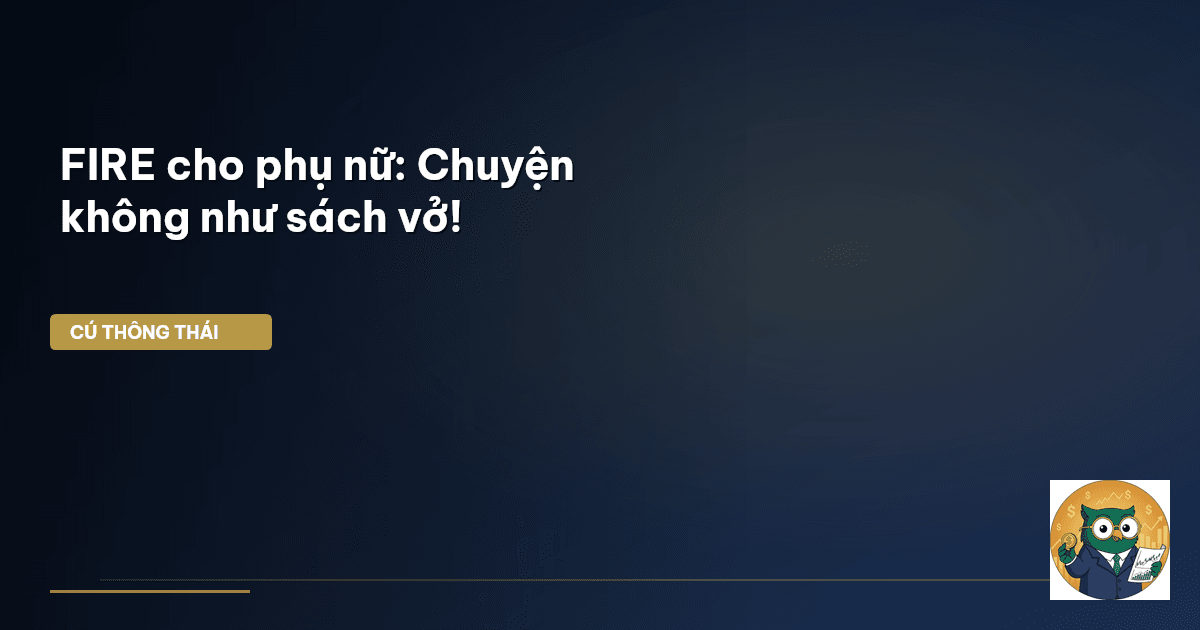 FIRE cho phụ nữ: Chuyện không như sách vở!